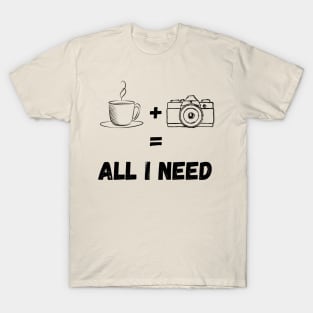 All I Need Is Coffee And My Camera T-Shirt